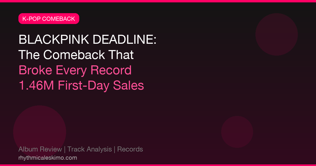 BLACKPINK DEADLINE Album Review: How the Comeback Shattered Every K-Pop Record in 2026