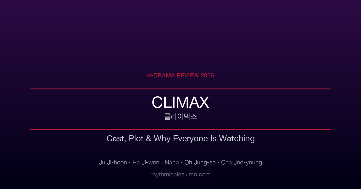 Climax (클라이막스) K-Drama Review: Cast & Plot 2026