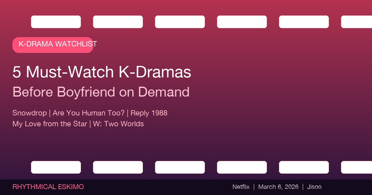 5 K-Dramas to Watch Before Boyfriend on Demand