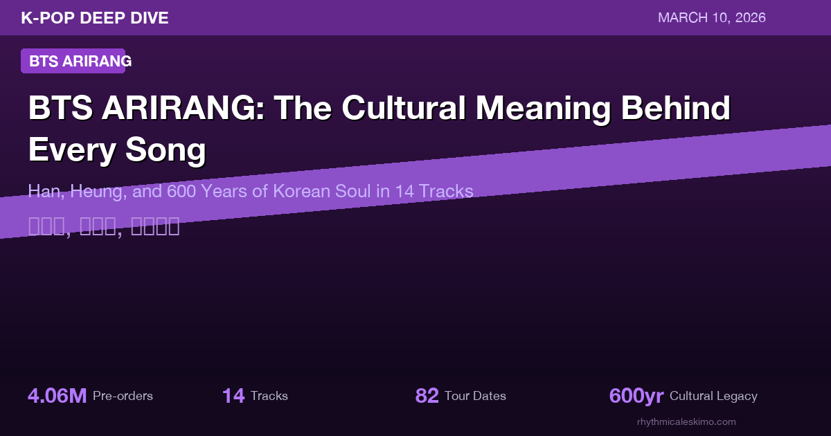 BTS ARIRANG Album Meaning: Han, Heung & 600 Years