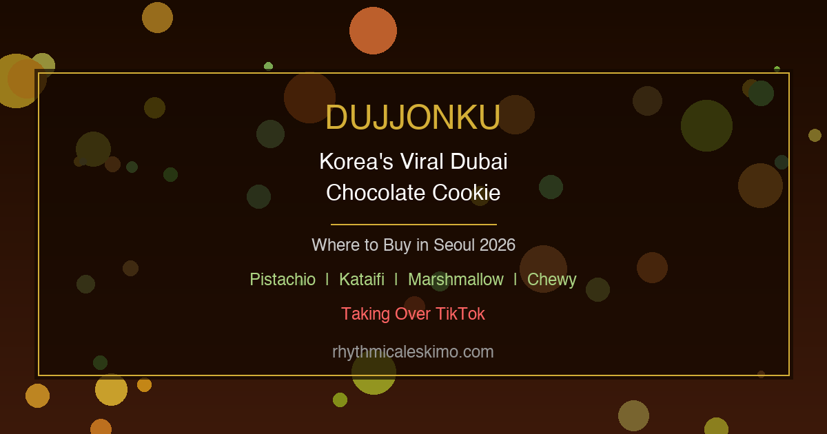 Dujjonku: Korea’s Viral Dubai Cookie [2026 Guide]