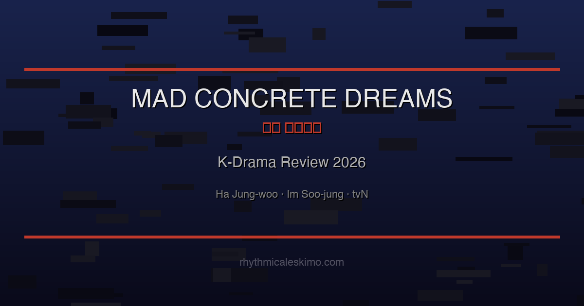 Mad Concrete Dreams K-Drama: Cast & Episodes [2026]