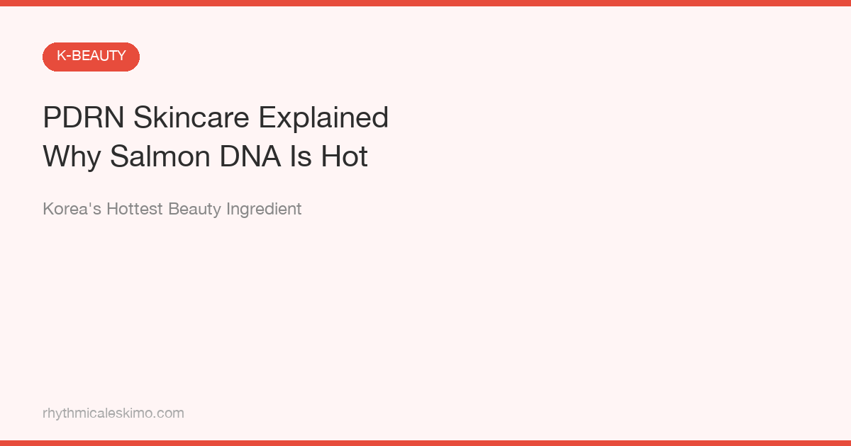 PDRN Skincare: Why Salmon DNA Is Korea’s #1 Trend
