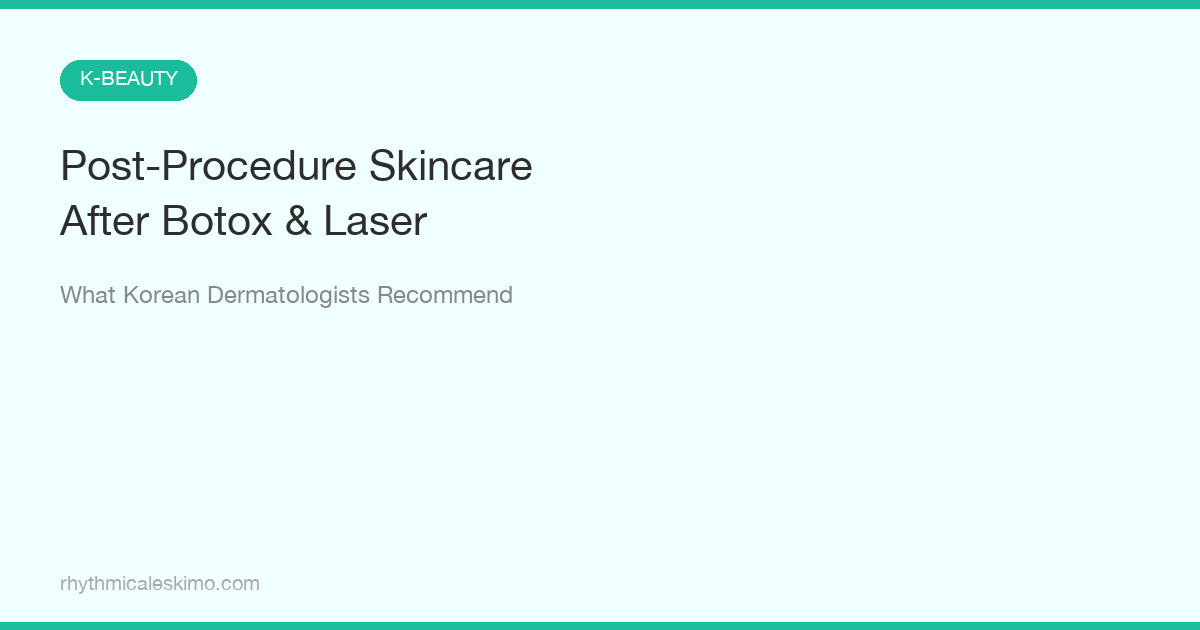 Post-Procedure K-Skincare: Dermatologist Tips 2026