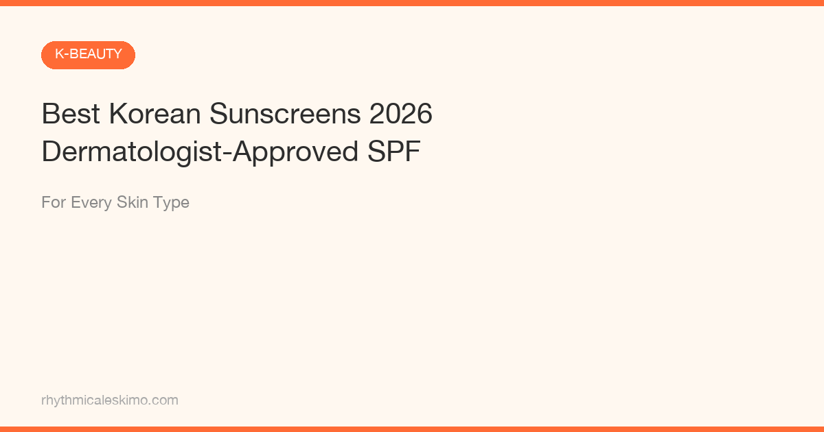 Best Korean Sunscreens 2026: Top SPF Picks [Guide]