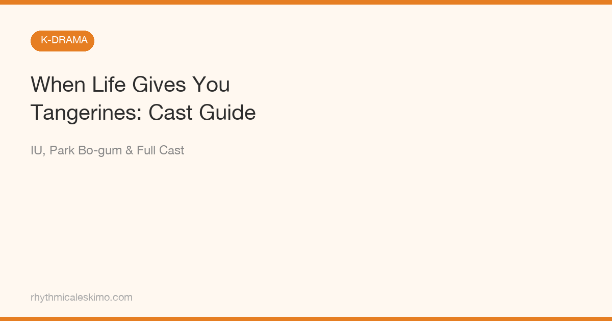 When Life Gives You Tangerines Cast: Full Guide
