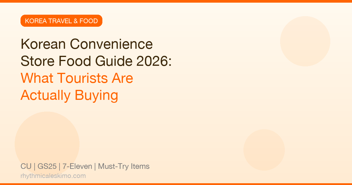 Korean Convenience Store Food Guide 2026: 25 Must-Try Items Tourists Are Actually Buying