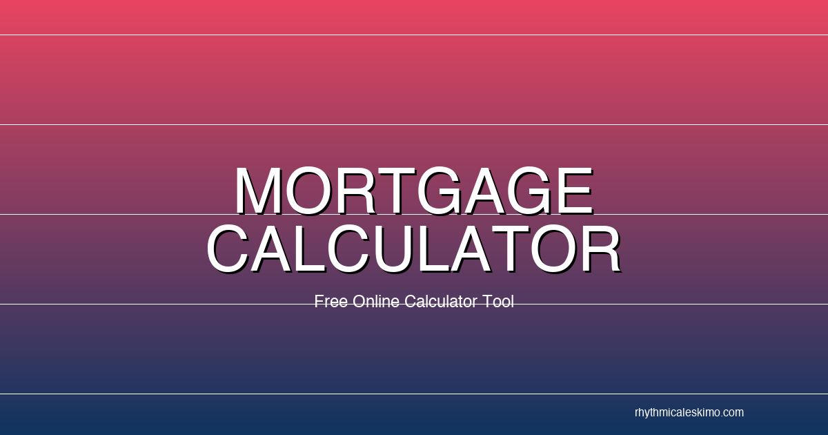 Free Mortgage Calculator 2026 — Estimate Your Monthly Home Loan Payment